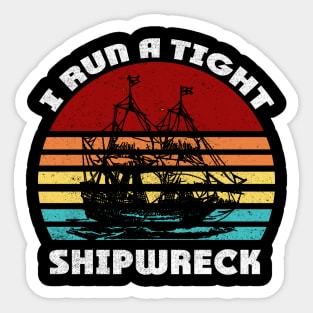 i run a tight shipwreck Funny Retro Vintage gift Sticker